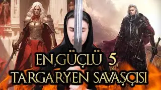 EN GÜÇLÜ 5 TARGARYEN SAVAŞÇISI
