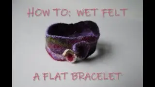 HOW TO: Wet felting and needle felting a flat bracelet with merinowool