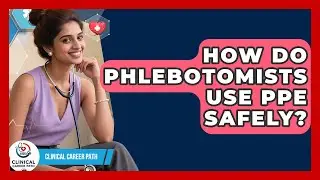 How Do Phlebotomists Use PPE Safely? - Clinical Career Path