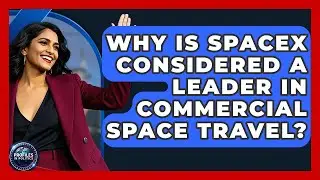 Why Is SpaceX Considered a Leader in Commercial Space Travel? - Profiles in Politics