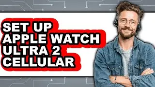 How to Set Up Apple Watch Ultra 2 Cellular (Updated 2025)
