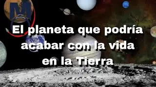 ¡El Planeta que podría ACABAR con la VIDA en la Tierra!