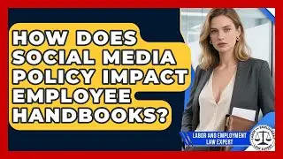 How Does Social Media Policy Impact Employee Handbooks? - Labor and Employment Law Expert