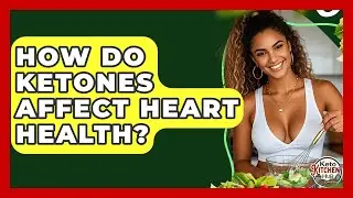 How Do Ketones Affect Heart Health? - Keto Kitchen HQ