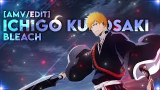 Bleach TYBWA - Ichigo Kurasaki [AMV/Edit] 1080P
