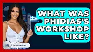 What Was Phidias's Workshop Like? - Talking Greece