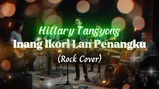 Inang Ikori Lan Penangku - Hillary Tangyong (Rock Cover)