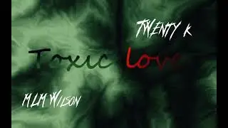 @TWENTYK-m9p & MLM Wilson -  Toxic Love ( Audio song ).