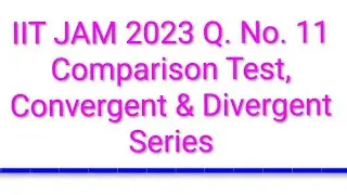 Comparison Test, Convergent & Divergent series: IIT JAM 2023 Q. No. 11 (Mark 2) 