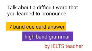 Talk about a difficult word that you learned to pronounce | Talk about difficult word cue card