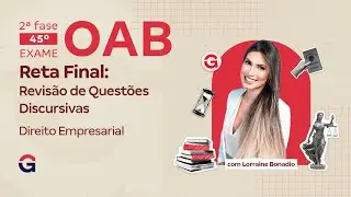 2&ordf; fase do 45&ordm; Exame OAB | Reta Final: Revis&atilde;o de Quest&otilde;es Discursivas de Direito Empresarial