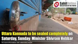 Uttara Kannada to be sealed completely on Saturday, Sunday: Minister Shivram Hebbar