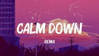️🎵 Rema - Calm Down (Lyrics) | Halsey, Justin Bieber, Anne-Marie (Mix Lyrics)