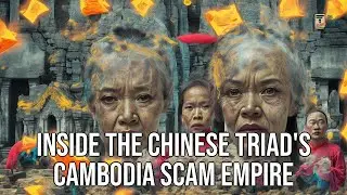 Inside the Chinese Triad's Cambodia Scam Empire