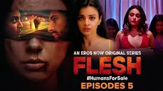 Flesh | Episode 5 | Swara Bhasker, Rahul Dutta, Mahima Makwana