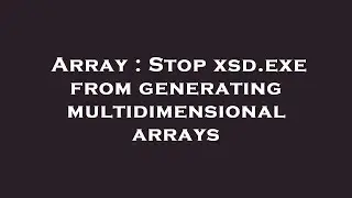 Array : Stop xsd.exe from generating multidimensional arrays