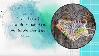 Tuto tricot : Double diminution verticale centr&eacute;e