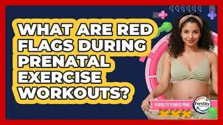 What Are Red Flags During Prenatal Exercise Workouts?