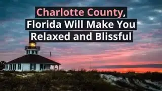 Charlotte County, Florida Will Make You Relaxed and Blissful