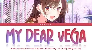 Rent-a-Girlfriend Season 4 Ending Song FULL — Regal Lily『My Dear Vega』Lyrics (KAN/ROM/ENG)