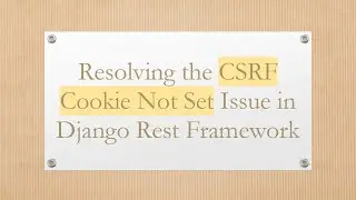 Resolving the CSRF Cookie Not Set Issue in Django Rest Framework