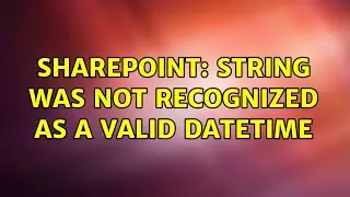 Sharepoint: String was not recognized as a valid DateTime