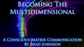 Becoming the Multi-Dimensional - Conscious Matrix Communication