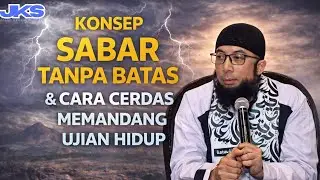 KONSEP SABAR TANPA BATAS & CARA CERDAS MEMANDANG UJIAN HIDUP - Ustadz Khalid Basalamah
