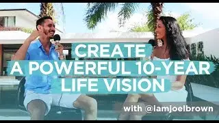 Joel Brown: Create a Powerful 10-Year Life Vision (Ep. 6)
