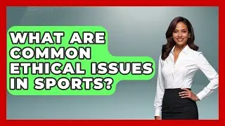 What Are Common Ethical Issues In Sports? - Epic Sports Tales