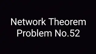 Network Theorem Problem No.52