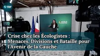 Crise chez les &Eacute;cologistes : Menaces, Divisions et Bataille pour l&rsquo;Avenir de la Gauche | TRF | Ep 36
