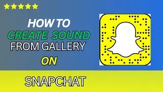 How Create Sound On Snapchat From Gallery | Add music from gallery (2025)-Easy guide