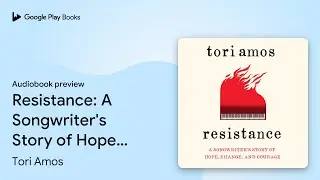 Resistance: A Songwriter's Story of Hope,&hellip; by Tori Amos &middot; Audiobook preview