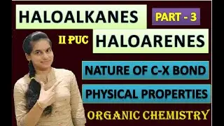 HALOALKANES AND HALOARENES|NATURE OF C-X BOND AND PHYSICAL PROPERTIES| PART - 2