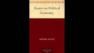 Essays on Political Economy By: Fr&eacute;d&eacute;ric Bastiat | (AudioBook)