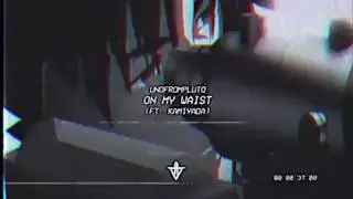 UNOFROMPLUTO - ON MY WAIST (FT. KAMIYADA) // PROD. NASA