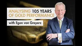 Analysing 105 Years of Gold Performance with Egon von Greyerz