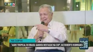 'Agro tropical do Brasil ganhou destaque na COP30', diz Roberto Rodrigues