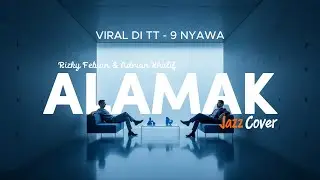 9 NYAWA VIRAL DI TOKTOK!!! RIZKY FEBIAN & ADRIAN KHALIF - ALAMAK (2025) | JAZZ COVER