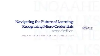 INQAAHE Talks - Navigating the Future of Learning: Recognizing Micro-Credentials (second edition)