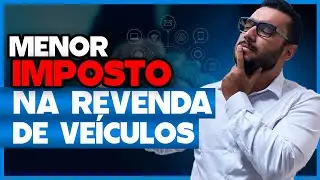 MELHOR REGIME TRIBUT&Aacute;RIO PARA REVENDEDORA DE VE&Iacute;CULO