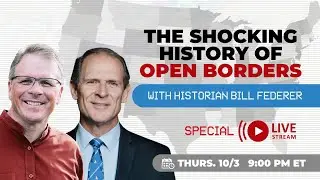 The Shocking History of Open Borders with Historian Bill Federer