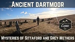 Ancient Dartmoor - Mysteries of Sittaford and Grey Wethers