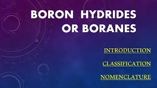BORANES or BORON HYDRIDES- Introduction, Classification and Nomenclature
