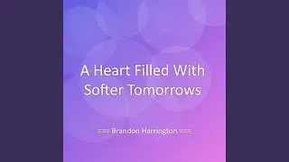 A Heart Filled With Softer Tomorrows