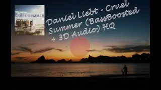 Daniel Liebt - Cruel Summer (3D Audio + BassBoosted )