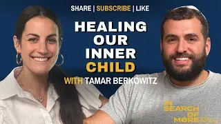 Understanding the Necessity of Healing Our Inner Child w/ Tamar Berkowitz