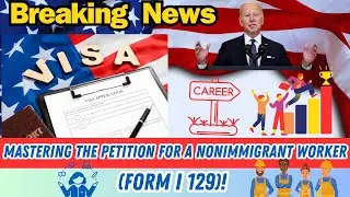 🚀Boost Your Career: Mastering the Petition for a Nonimmigrant Worker (FORM I 129)!