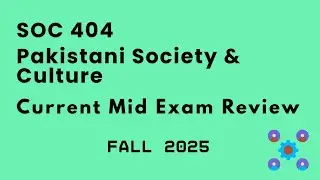 SOC 404 - Pakistani Society & Culture | Mid Term Exam Review | Fall 2025